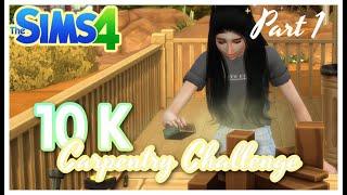 10K Carpentry Challenge in the Sims 4 Part 1
