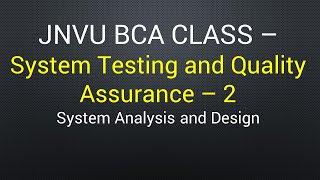 System Testing and Quality Assurance - 2  BCA class by sampat liler sir
