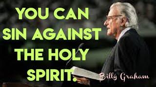 You can sin against the Holy Spirit.