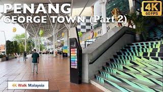 4K 60fps HDR PENANG  George Town streets walk Part 2  April 2024 - Malaysia Walking Tour
