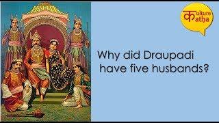 Why did Draupadi have five husbands?