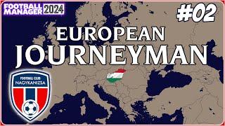 EUROPEAN JOURNEYMAN  FM24  Part 02  FIRST COMPETITIVE GAME  NAGYKANIZSA FC 
