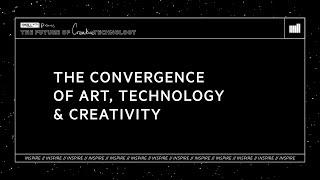 INSPIRE  The Convergence of Art Technology & Creativity  The Future of Creative Technology