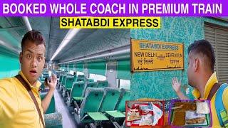 Booked Whole Coach In Premium Train  Dehradun New Delhi SHATABDI EXPRESS Journey