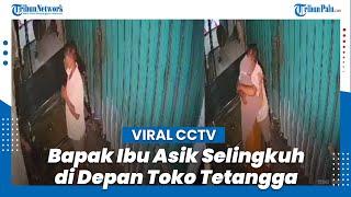 Viral Bapak Ibu Asik Selingkuh di Depan Toko Tetangga Terekam Kamera CCTV