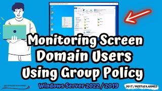 How to monitor domain users screens using Group Policy  Windows Server 2022  2019