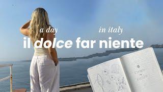 a day in my life in italy  living il dolce far niente  vlog