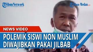 Polemik Siswi Non Muslim Wajib Pakai Jilbab Pihak Sekolah Akhirnya Berikan Klarisikasi