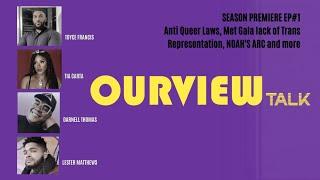 Anti Queer Laws Met Gala lack of Trans Representation NOAHS ARC  OURVIEWtalk SEASON PREMIERE EP1