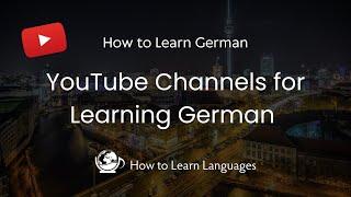  YouTube Channels for Learning German