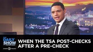 When the TSA Post-Checks After a Pre-Check - Between the Scenes  The Daily Show