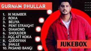 Gurnam Bhullar New Song 2024  New Punjabi Jukebox 2024  Gurnam Bhullar New All Punjabi Songs  New