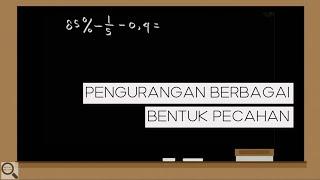 Matematika - PENGURANGAN BERBAGAI BENTUK PECAHAN Kelas 5