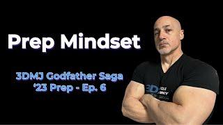 3DMJ Godfather Saga - ‘23 Prep - Ep. 6  Prep Mindset
