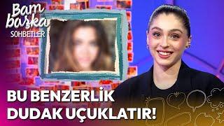 Cemre Baysel Hangi Ünlüye Benziyor?  Bambaşka Sohbetler