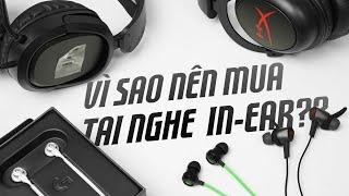 Tại sao nhiều GamerStreamer dùng tai nghe in-ear thay vì headphone?