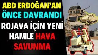 ABD Erdoğandan Önce Davrandı Rojava İçin Yeni hamle Hava Savunma