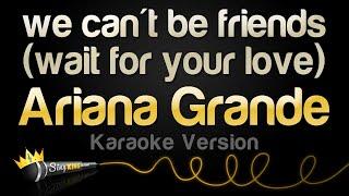 Ariana Grande - we cant be friends wait for your love Karaoke Version