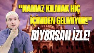 Namaz kılmak hiç içimden gelmiyor  Kerem Önder