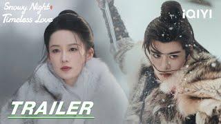Snowy Night Timeless Love ️Love at First Sight七夜雪  stay tuned  Trailer 预告  iQIYI