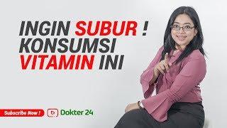 Dokter 24 - MAU SUBUR  Konsumsi Vitamin INI 