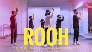 ROOH  TEJ GILL  TEAM ISO  SHUBH KUMAR CHOREOGRAPHY