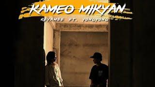 Kameo Mikyan - Reyamee ft. Yungyung  Official MV 4k