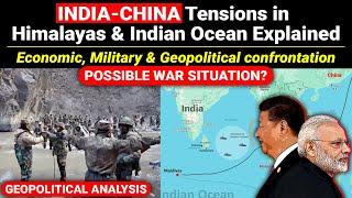 India China tensions in Himalayas & Indian Ocean  Economic Military & Geopolitical confrontation