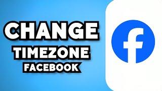 How To Change Timezone On Facebook 2023 Guide