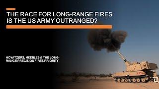 The race for long-range fires Is the US army outranged? - missiles cannons & Long-range precision