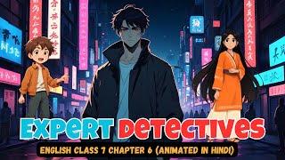 Expert Detectives  Class 7 English Chapter 6  Animation  in Hindi