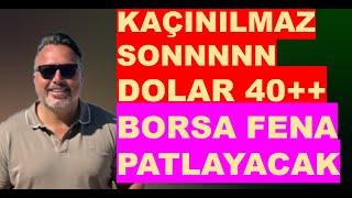 Dolar 40+   Borsa fena PATLAYACAK Kaçınılmaz SON