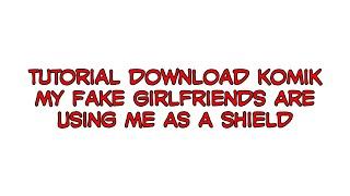 Tutorial download komik My Fake Girlfriends Are Using Me As A Shield