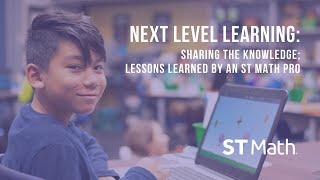 Sharing the Knowledge Lessons Learned by an ST Math Pro  Next Level Learning