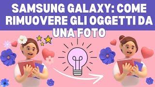 Samsung Galaxy Come Rimuovere Gli Oggetti Da Una Foto