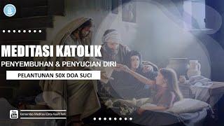 Meditasi Katolik - Pelantunan 50X Doa Suci Tema Penyembuhan dan Penyucian Diri