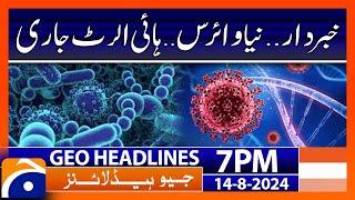 New virus in Pakistan.. High Alert   Geo News 7 PM Headlines  14th August