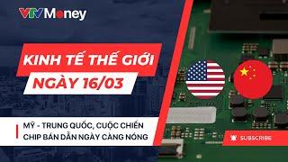 Mỹ Trung Quốc và cuộc chiến chip bán dẫn toàn cầu lại nóng  VTVMoney