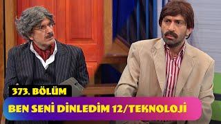 Ben Seni Dinledim 12  Teknoloji - 373. Bölüm Güldür Güldür Show