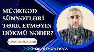 Müəkkəd sünnətləri tərk etməyin hökmü nədir? •Ebu Eymen Hoca•