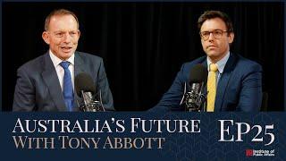 S2E25 Australia’s Future with Tony Abbott - Lessons in Political and Economic Leadership