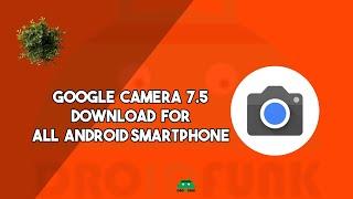 Google Camera 7.5 APK Download For All Android Devices