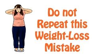 Dont Repeat This Weight Loss Mistake