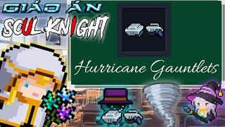 Giáo án Soul Knight REBORN Hurricane Gauntlets nhưng nó không phải Thần Sa Cuồng Phong