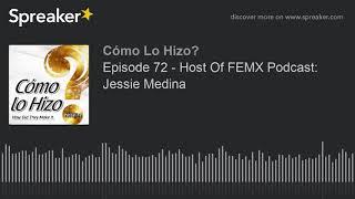 Episode 72 - Host Of FEMX Podcast Jessie Medina part 2 of 3