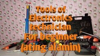 Tools of Electronic Technician  For A Beginner  ating alamin 