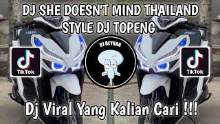DJ SHE DOESNT MIND THAILAND STYLE DJ TOPENG VIRAL TIK TOK TERBARU YANG KALIAN CARI