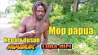 MOP PAPUA LUCU kepala dusun mabuk lupa diri  KOCAK KOFLAK COMEDY MERAUKE 2021