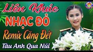 LK TÀU ANH QUA NÚI  Tuyển Chọn Những Ca Khúc Nhạc Đỏ Hay Nhất CHÀO MỪNG 70 NĂM GIẢI PHÓNG THỦ ĐÔ.