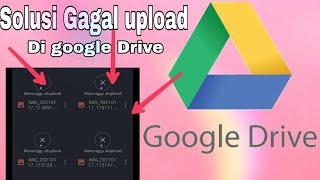 TUTORIAL ATASI GOOGLE DRIVE TIDAK BISA UPLOAD  GAGAL UPLOAD GOOGLE DRIVE